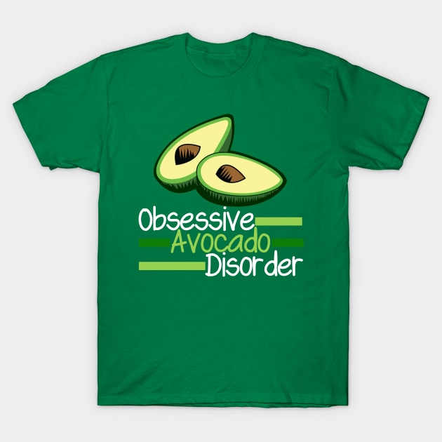 Funny Obsessive Avocado Disorder T-Shirt by epiclovedesigns